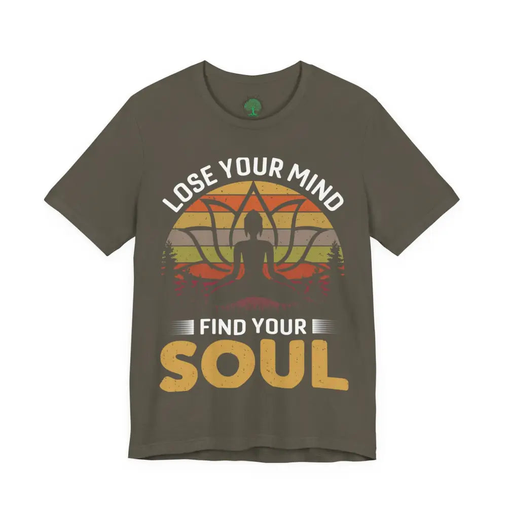 Lose Your Mind Find Your Soul T-Shirt - Army / S - T-Shirt