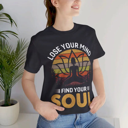 Lose Your Mind Find Your Soul Unisex Jersey Short Sleeve Yoga Tee - T-Shirt