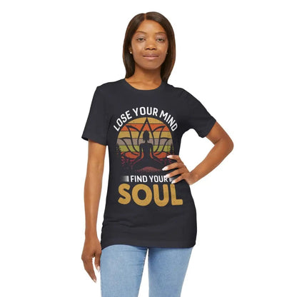 Lose Your Mind Find Your Soul Unisex Jersey Short Sleeve Yoga Tee - T-Shirt