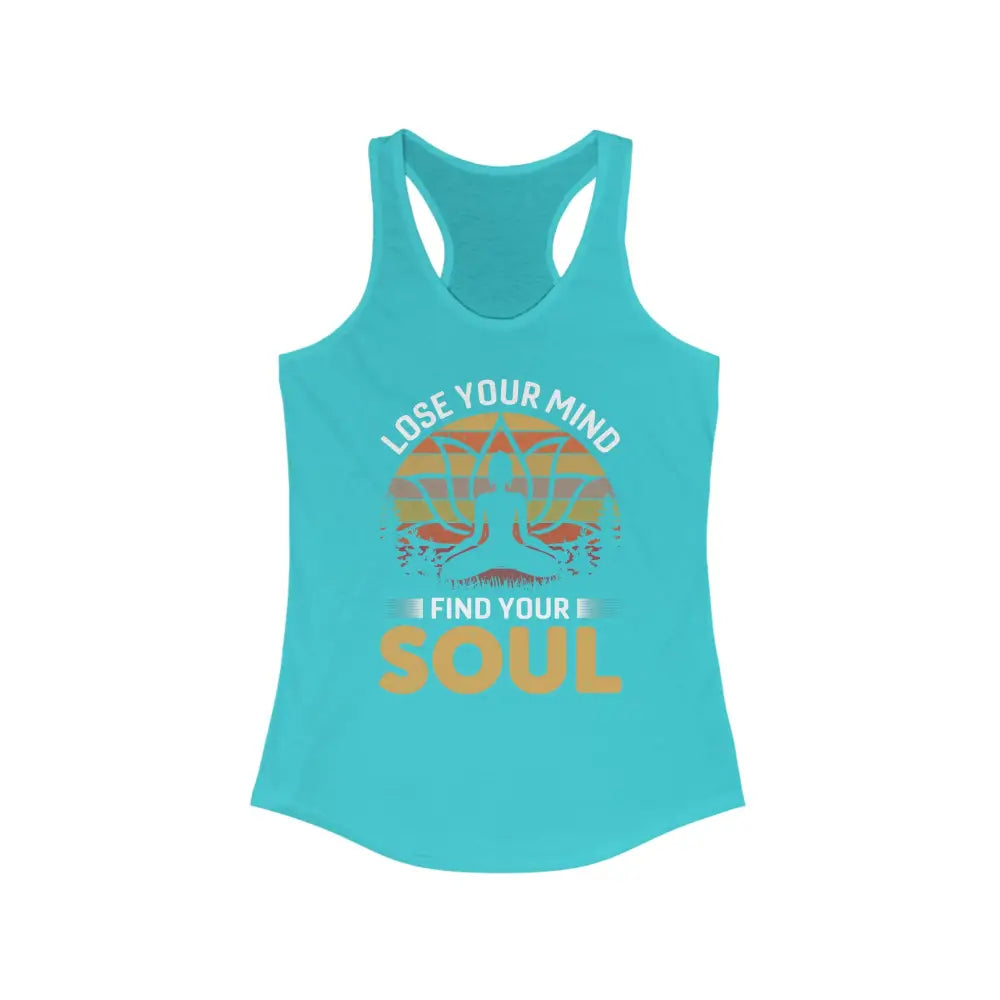 Lose Your Mind Find Your Soul...Women’s Ideal Racerback Tank - Solid Tahiti Blue / XS - Tank Top