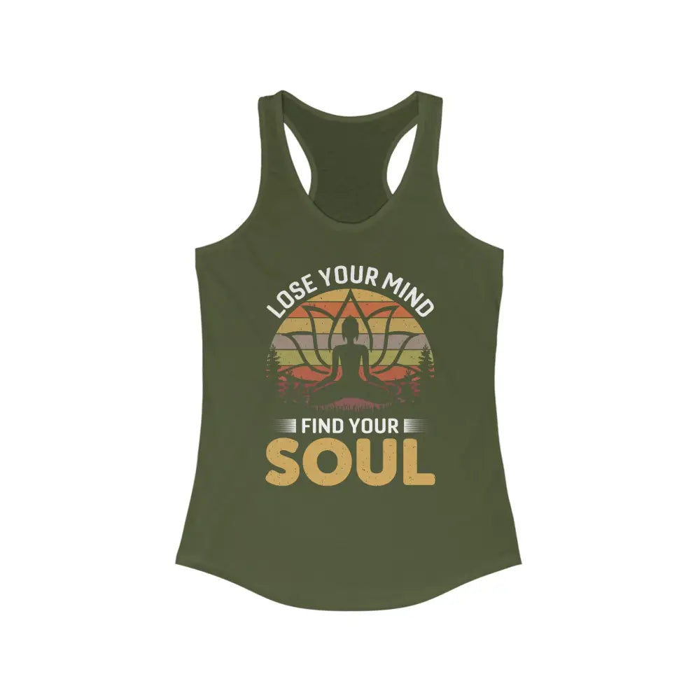 Lose Your Mind Find Your Soul...Women’s Ideal Racerback Tank - Solid Military Green / XS - Tank Top