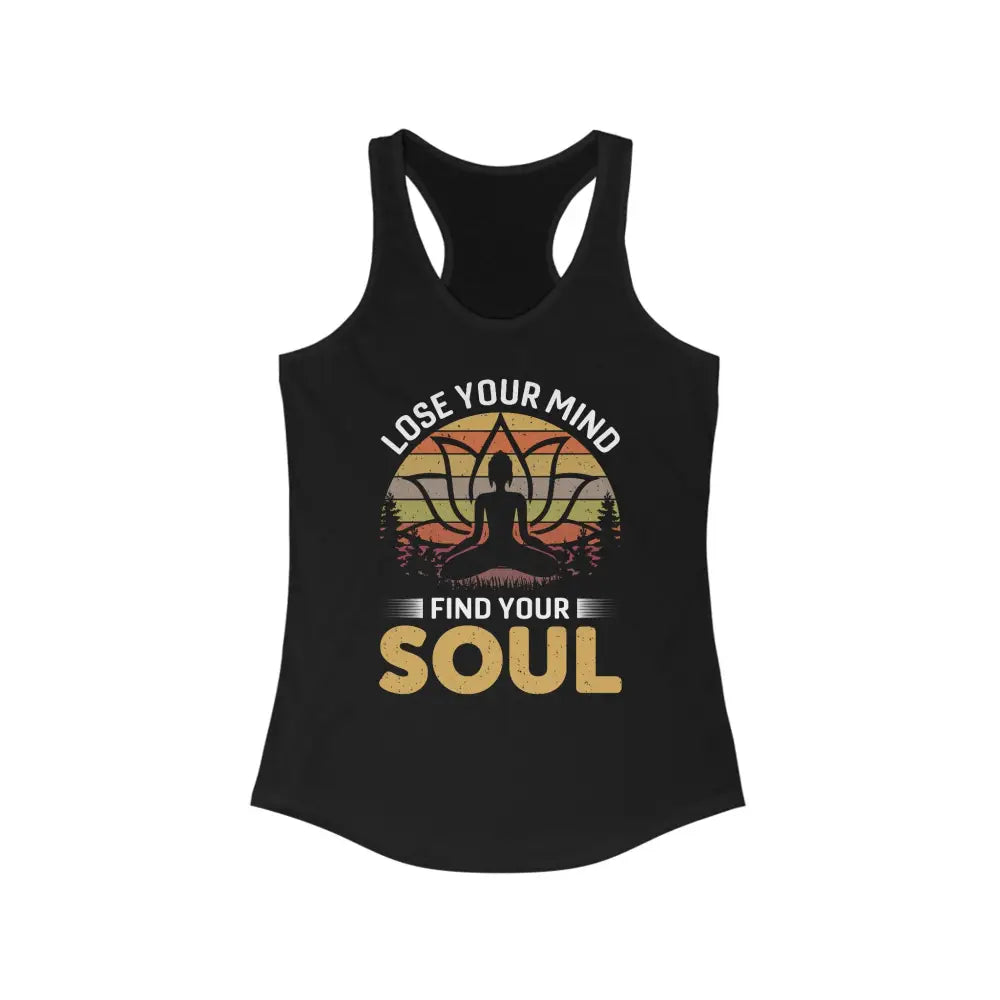 Lose Your Mind Find Your Soul...Women’s Ideal Racerback Tank - Solid Black / XS - Tank Top