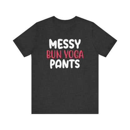 Messy Bun Yoga Pants - Funny Unisex Jersey Short Sleeve Yoga Tee - Dark Grey Heather / S - T-Shirt