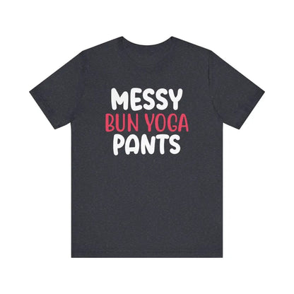 Messy Bun Yoga Pants - Funny Unisex Jersey Short Sleeve Yoga Tee - Heather Navy / S - T-Shirt