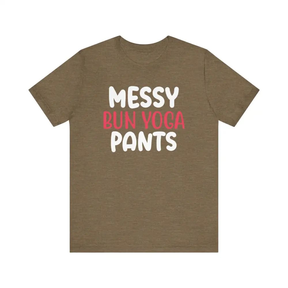 Messy Bun Yoga Pants - Funny Unisex Jersey Short Sleeve Yoga Tee - Heather Olive / S - T-Shirt