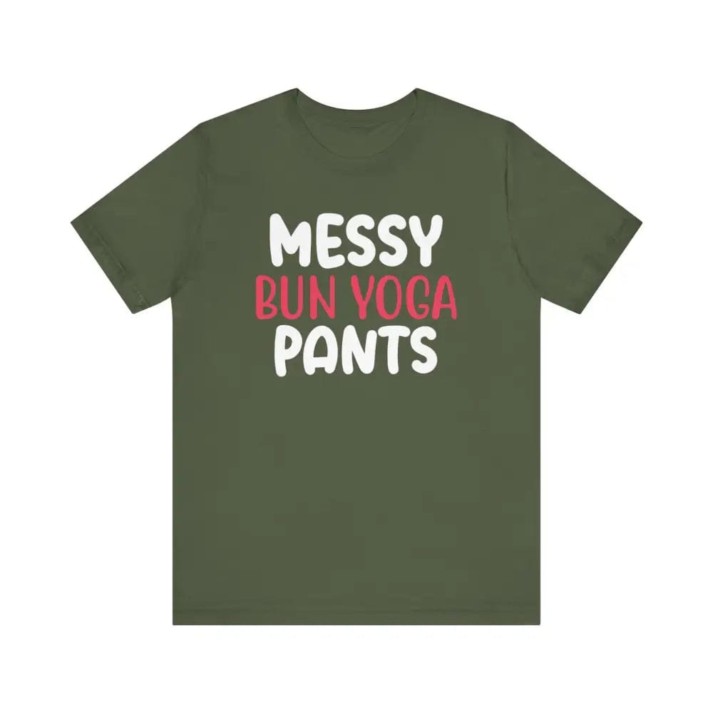 Messy Bun Yoga Pants - Funny Unisex Jersey Short Sleeve Yoga Tee - Military Green / S - T-Shirt