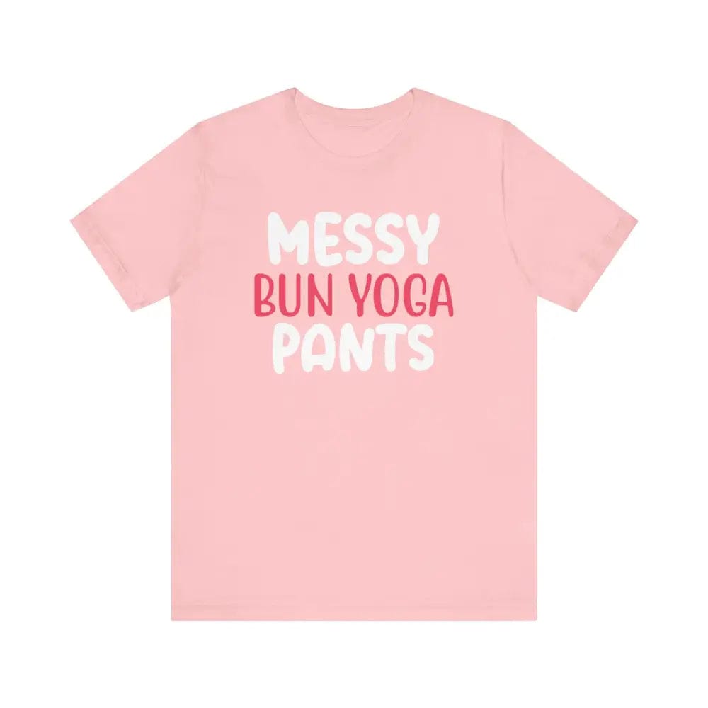 Messy Bun Yoga Pants - Funny Unisex Jersey Short Sleeve Yoga Tee - Pink / S - T-Shirt