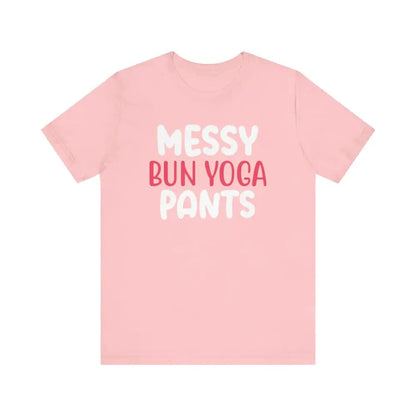 Messy Bun Yoga Pants - Funny Unisex Jersey Short Sleeve Yoga Tee - Pink / S - T-Shirt