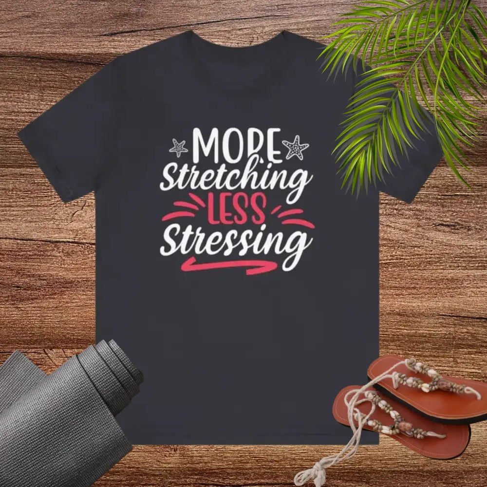 More Stretching Less Stressing - Funny Unisex Jersey Short Sleeve Yoga Tee - T-Shirt