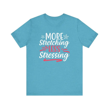 More Stretching Less Stressing - Funny Unisex Jersey Short Sleeve Yoga Tee - Heather Aqua / S - T-Shirt