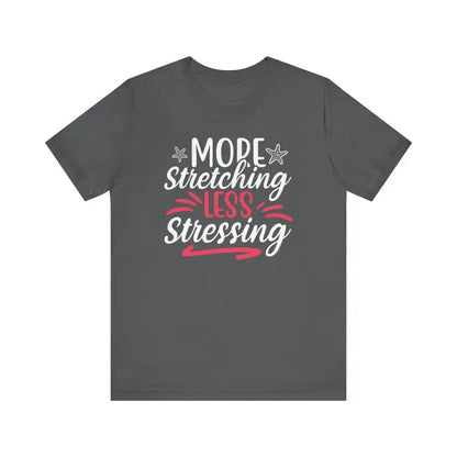 More Stretching Less Stressing - Funny Unisex Jersey Short Sleeve Yoga Tee - Asphalt / S - T-Shirt