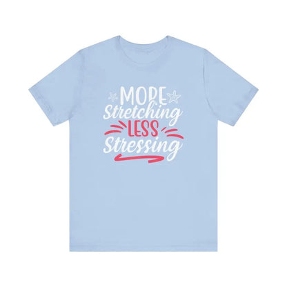 More Stretching Less Stressing - Funny Unisex Jersey Short Sleeve Yoga Tee - Baby Blue / S - T-Shirt