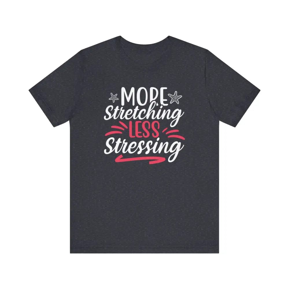 More Stretching Less Stressing - Funny Unisex Jersey Short Sleeve Yoga Tee - Heather Navy / S - T-Shirt