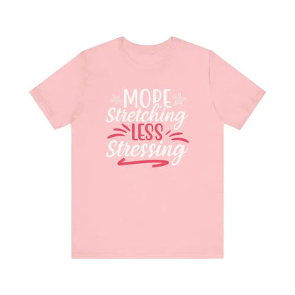 More Stretching Less Stressing - Funny Unisex Jersey Short Sleeve Yoga Tee - Pink / S - T-Shirt