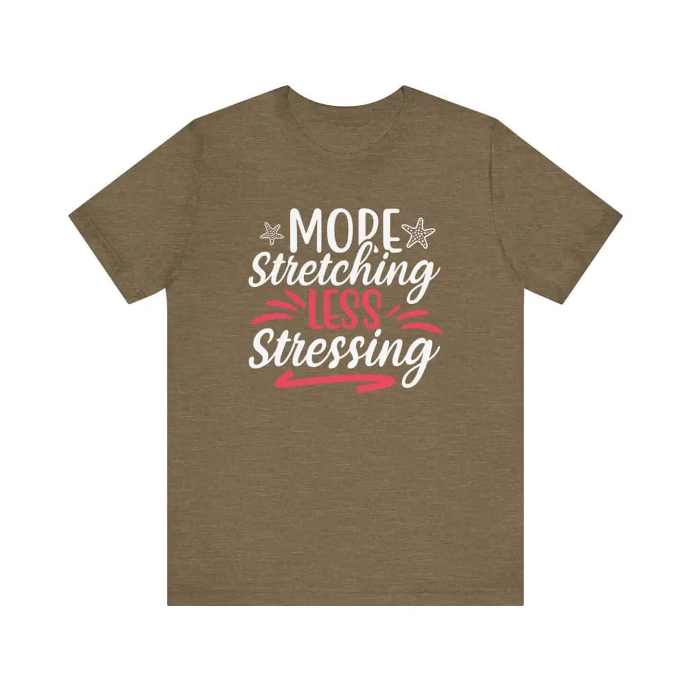 More Stretching Less Stressing - Funny Unisex Jersey Short Sleeve Yoga Tee - Heather Olive / S - T-Shirt