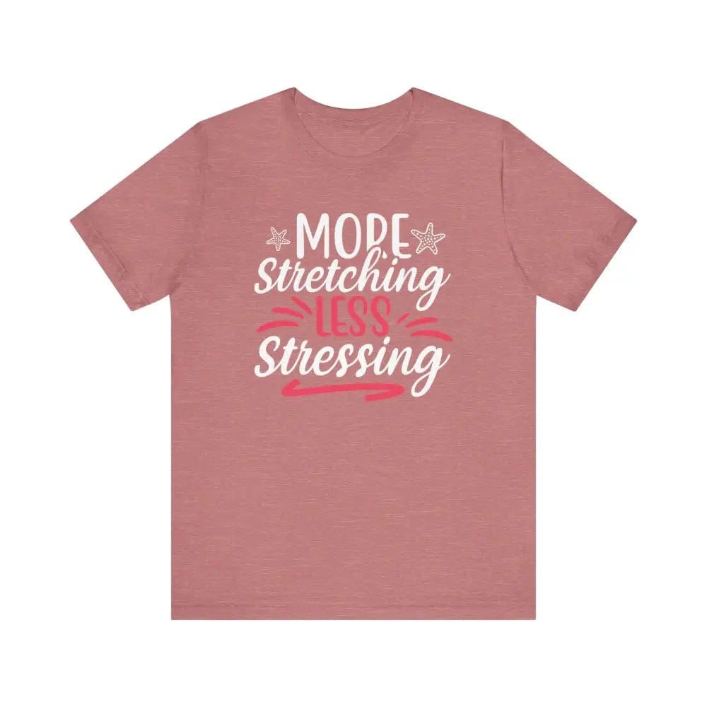 More Stretching Less Stressing - Funny Unisex Jersey Short Sleeve Yoga Tee - Heather Mauve / S - T-Shirt