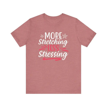 More Stretching Less Stressing - Funny Unisex Jersey Short Sleeve Yoga Tee - Heather Mauve / S - T-Shirt