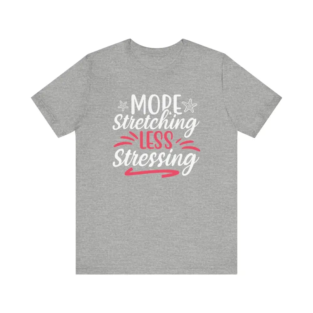 More Stretching Less Stressing - Funny Unisex Jersey Short Sleeve Yoga Tee - Athletic Heather / S - T-Shirt