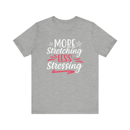 More Stretching Less Stressing - Funny Unisex Jersey Short Sleeve Yoga Tee - Athletic Heather / S - T-Shirt