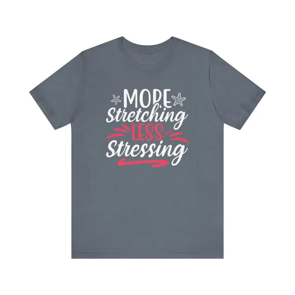 More Stretching Less Stressing - Funny Unisex Jersey Short Sleeve Yoga Tee - Steel Blue / S - T-Shirt