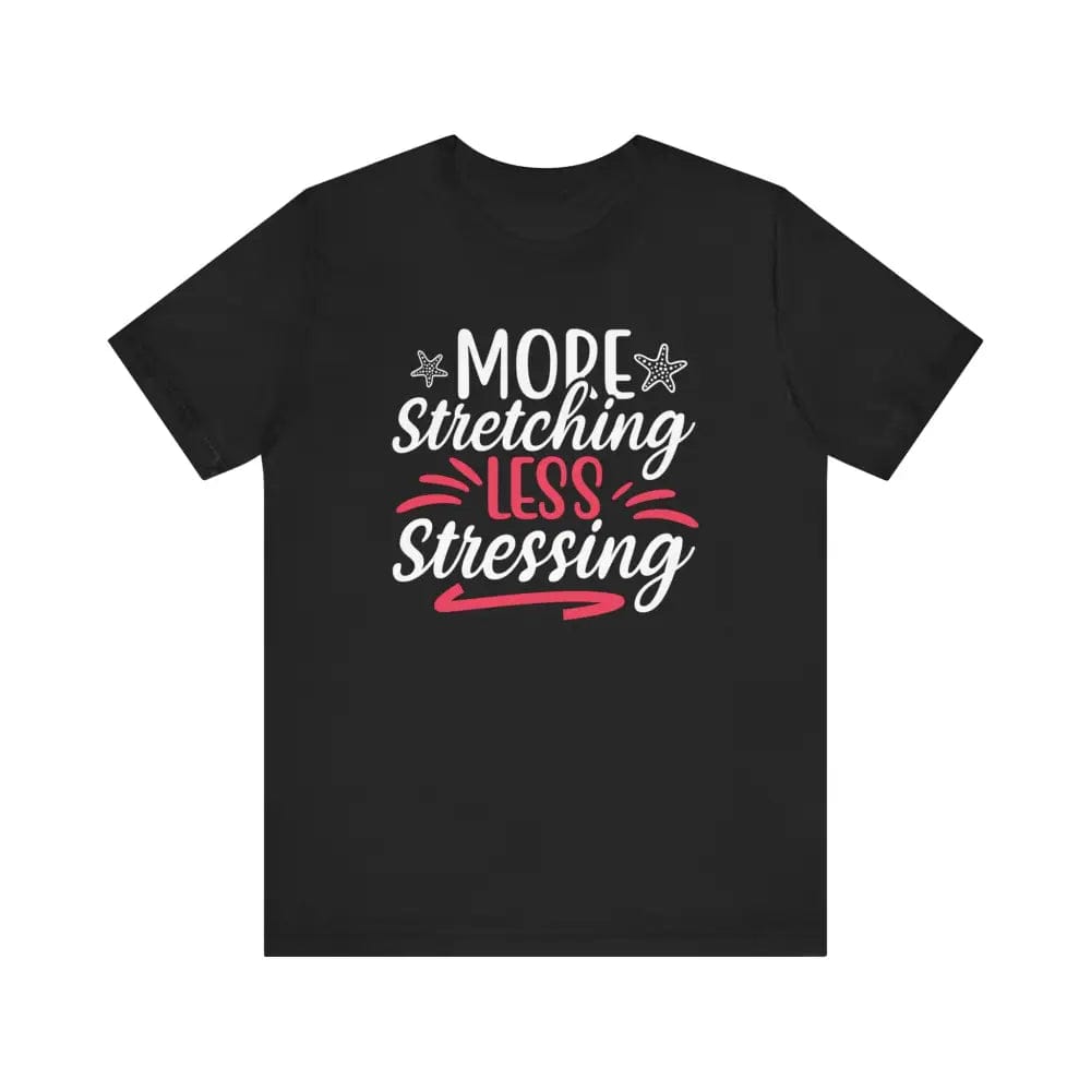 More Stretching Less Stressing - Funny Unisex Jersey Short Sleeve Yoga Tee - Black / S - T-Shirt