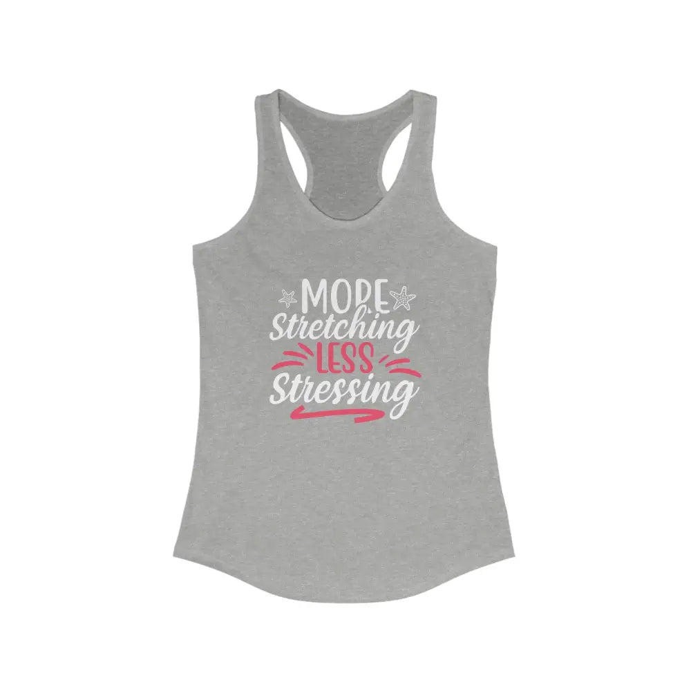 More Stretching Less Stressing Women’s Ideal Racerback Tank - Heather Grey / XS - Tank Top