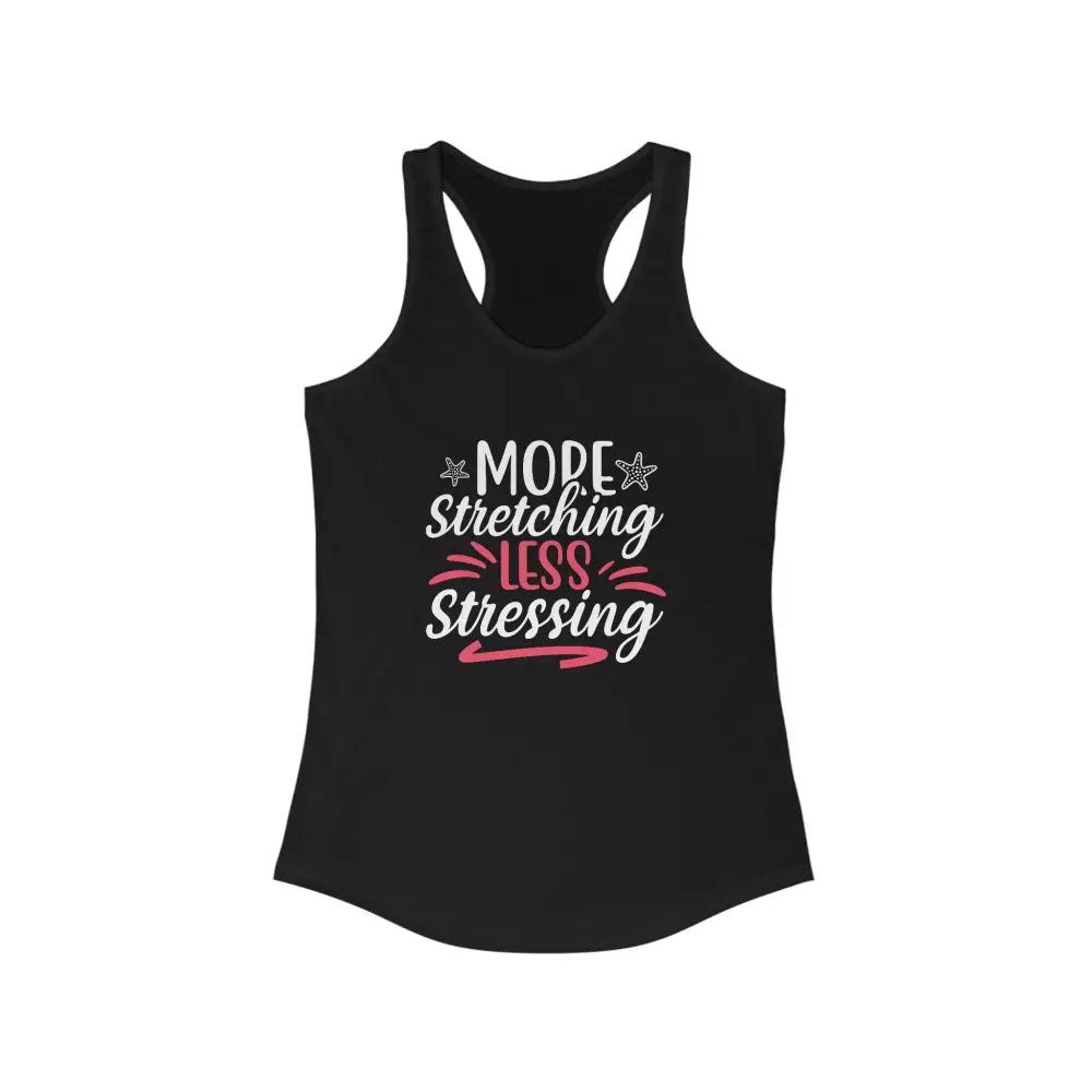 More Stretching Less Stressing Women’s Ideal Racerback Tank - Solid Black / XS - Tank Top