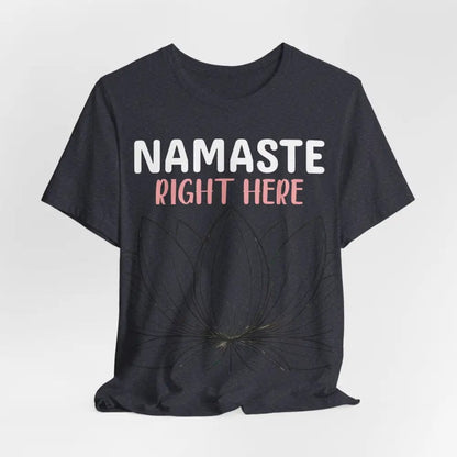 Namastay Right Here Unisex Jersey Short Sleeve Yoga Tee - T-Shirt