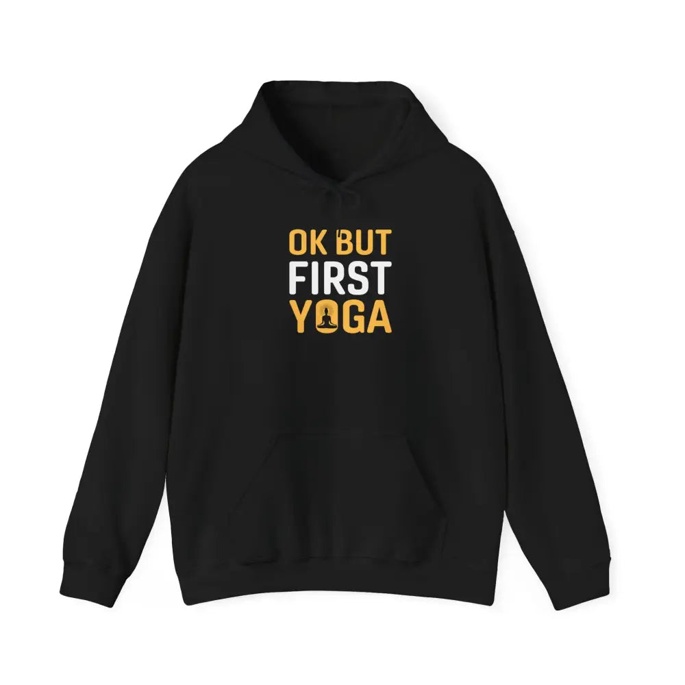 OK But First Yoga Hoodie — Funny Yoga Sweatshirt for Yogis & Athleisure - Hoodie