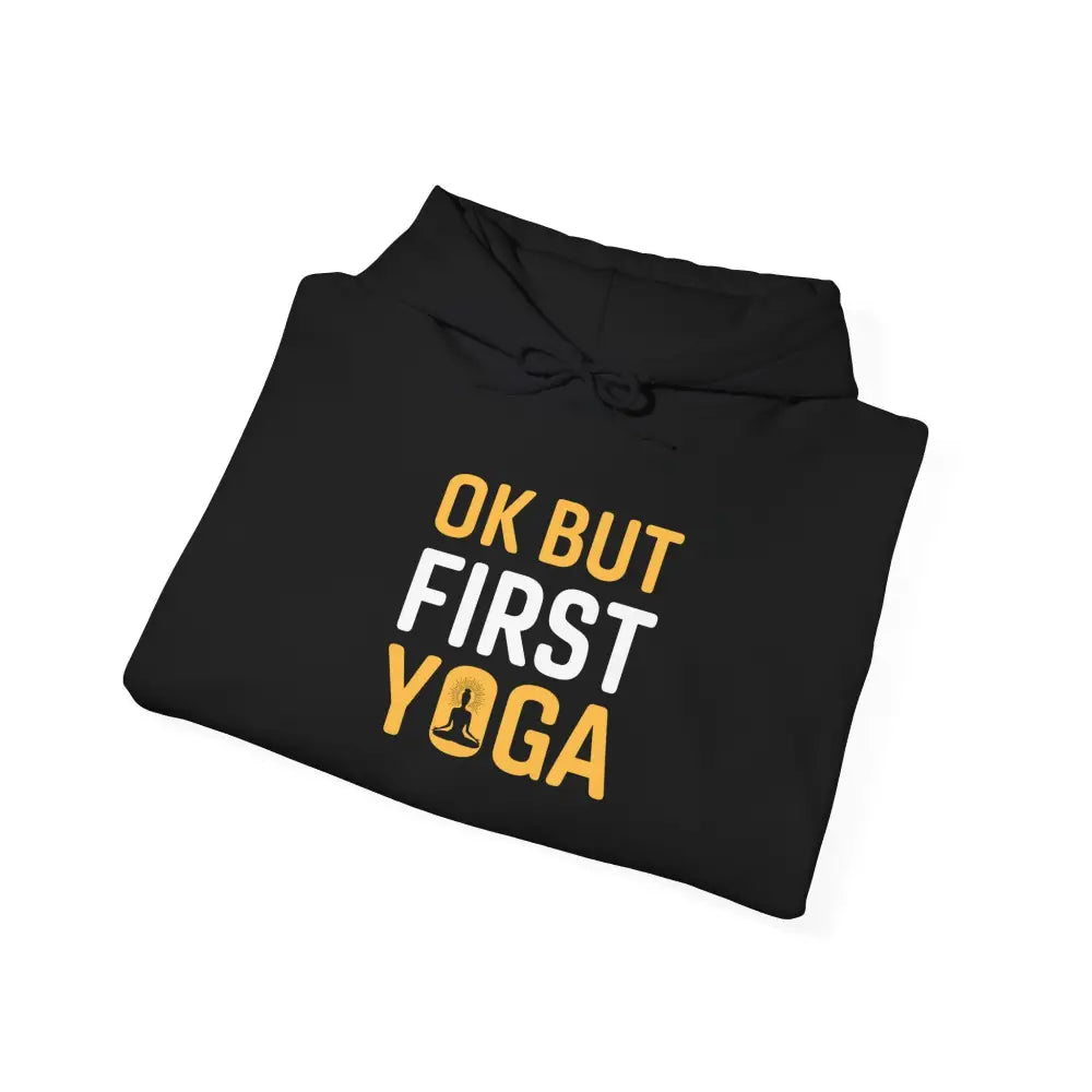 OK But First Yoga Hoodie — Funny Yoga Sweatshirt for Yogis & Athleisure - Hoodie