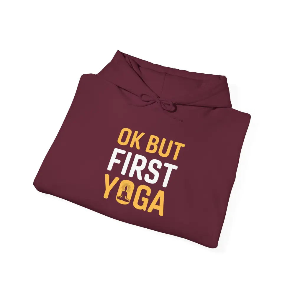 OK But First Yoga Hoodie — Funny Yoga Sweatshirt for Yogis & Athleisure - Hoodie