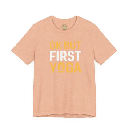 OK But First Yoga T-Shirt — Funny Yoga Tee for Yogis & Wellness Lovers - Heather Peach / S - T-Shirt