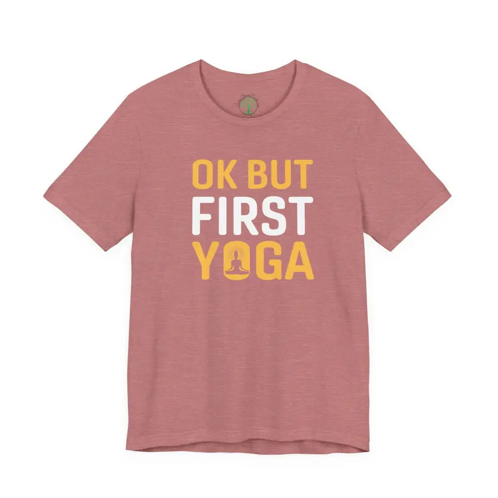 OK But First Yoga T-Shirt — Funny Yoga Tee for Yogis & Wellness Lovers - Heather Mauve / M - T-Shirt