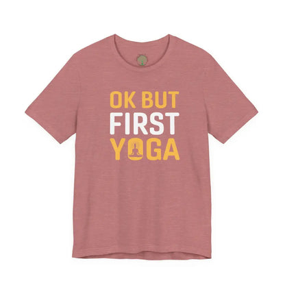 OK But First Yoga T-Shirt — Funny Yoga Tee for Yogis & Wellness Lovers - Heather Mauve / M - T-Shirt
