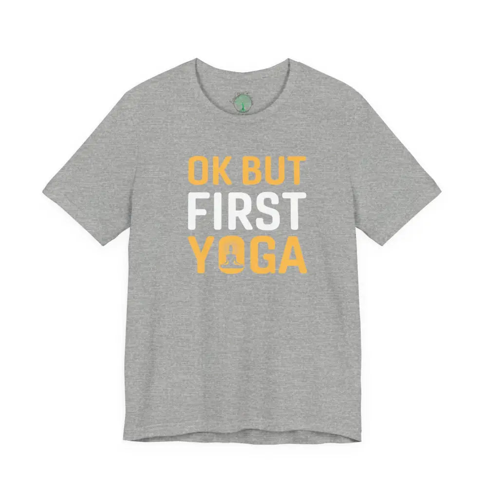 OK But First Yoga T-Shirt — Funny Yoga Tee for Yogis & Wellness Lovers - Athletic Heather / S - T-Shirt