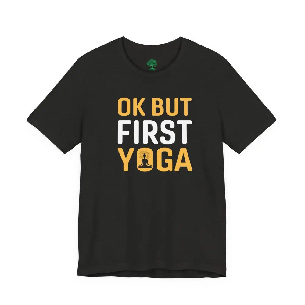 OK But First Yoga T-Shirt — Funny Yoga Tee for Yogis & Wellness Lovers - T-Shirt