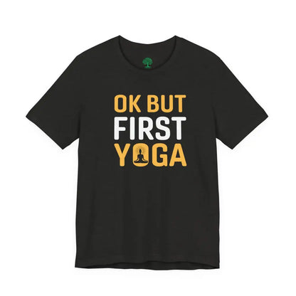 OK But First Yoga T-Shirt — Funny Yoga Tee for Yogis & Wellness Lovers - T-Shirt