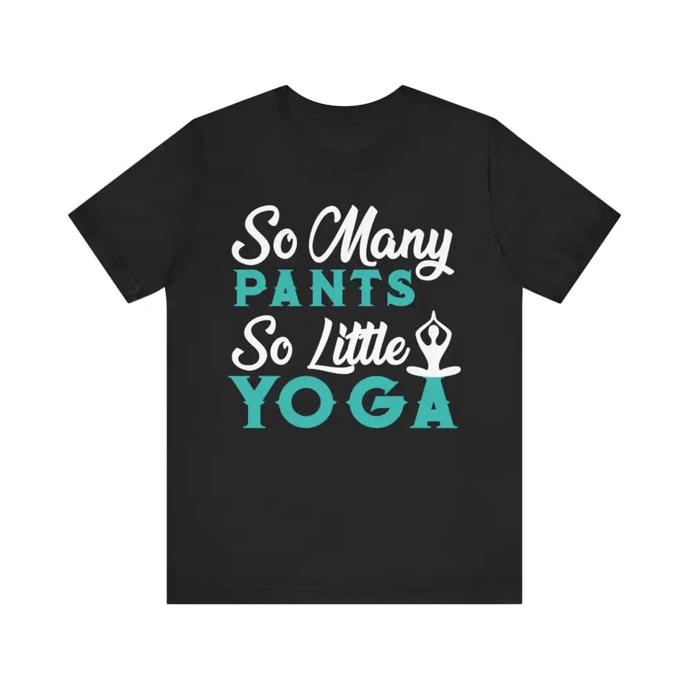 So Many Pants So Little Yoga Unisex Jersey Short Sleeve Yoga Tee - Black / S - T-Shirt