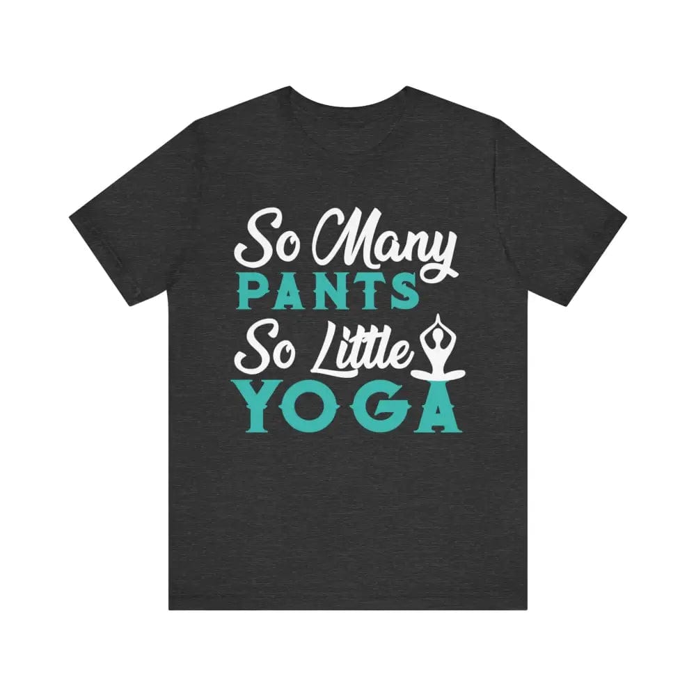 So Many Pants So Little Yoga Unisex Jersey Short Sleeve Yoga Tee - Dark Grey Heather / S - T-Shirt