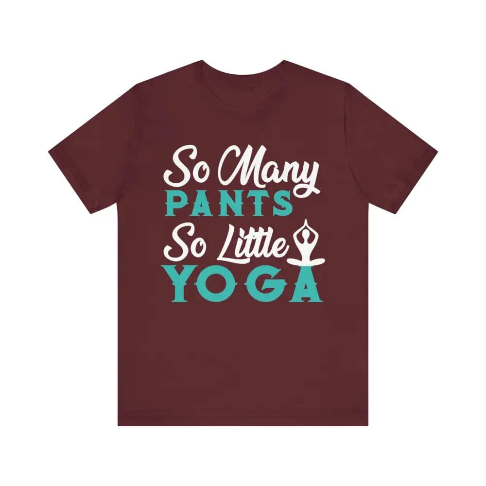 So Many Pants So Little Yoga Unisex Jersey Short Sleeve Yoga Tee - Maroon / S - T-Shirt