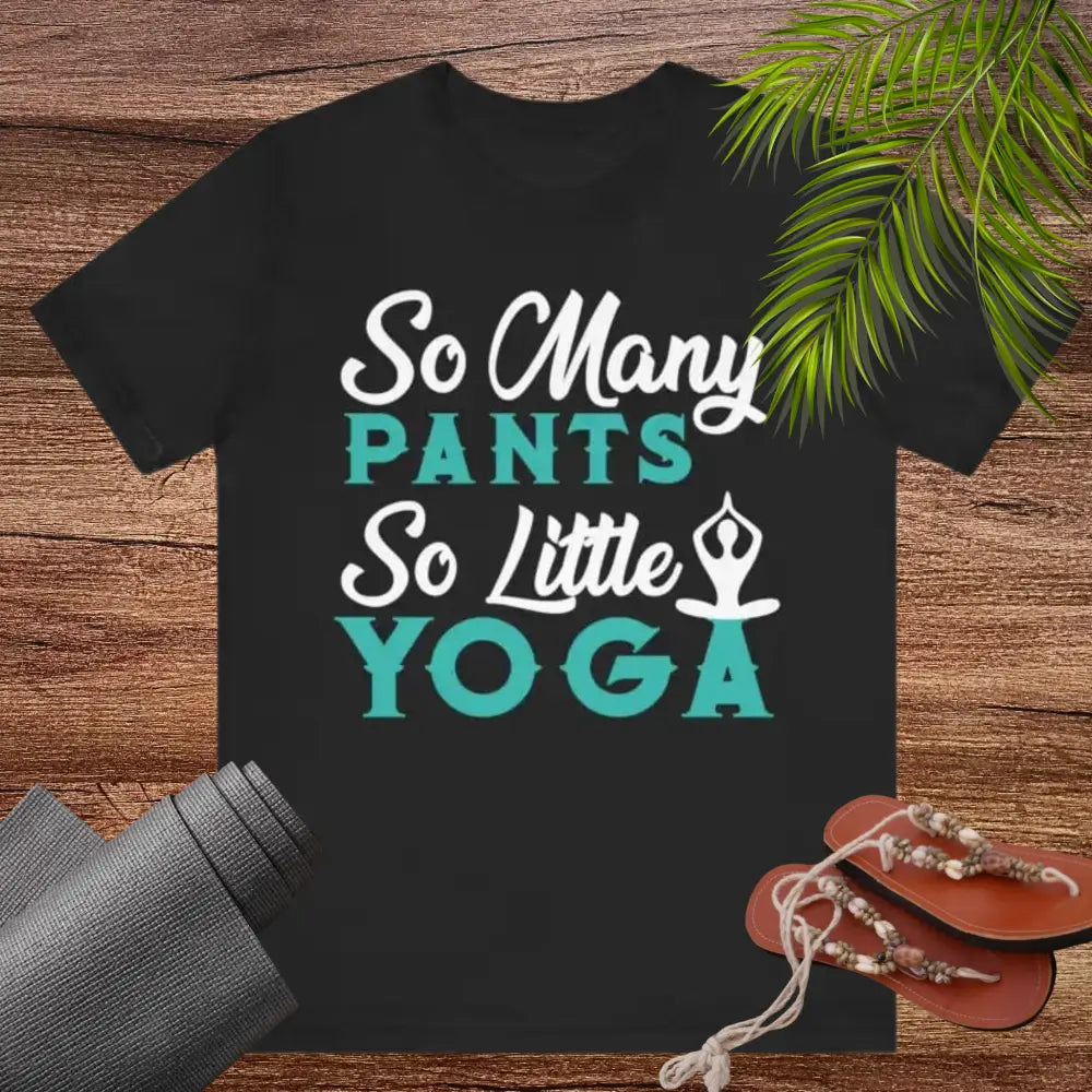 So Many Pants So Little Yoga Unisex Jersey Short Sleeve Yoga Tee - T-Shirt