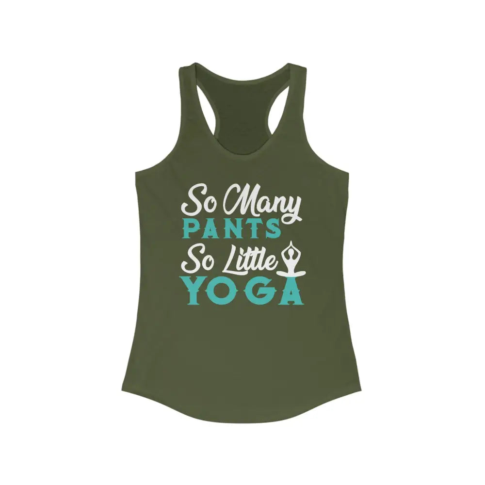 So Many Pants So Little Yoga...Women’s Ideal Racerback Tank - Solid Military Green / XS - Tank Top