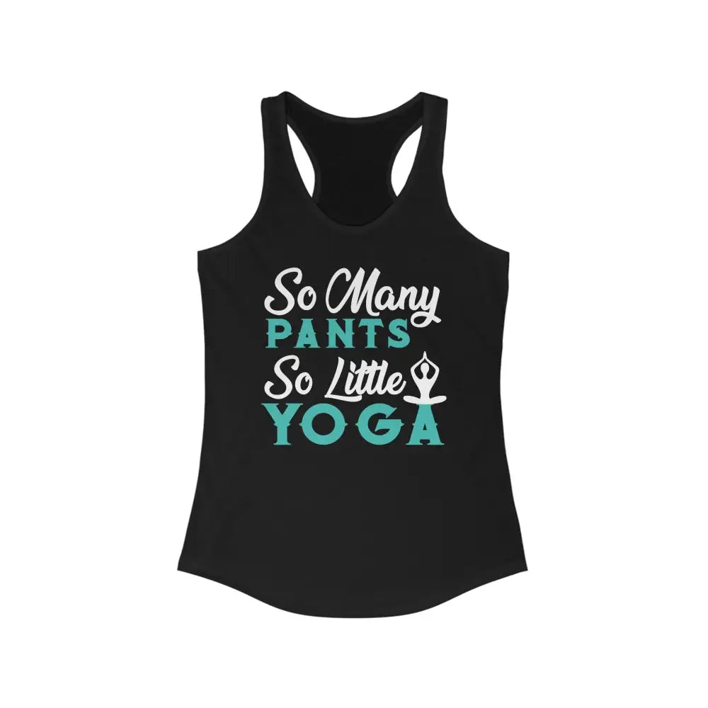 So Many Pants So Little Yoga...Women’s Ideal Racerback Tank - Solid Black / XS - Tank Top