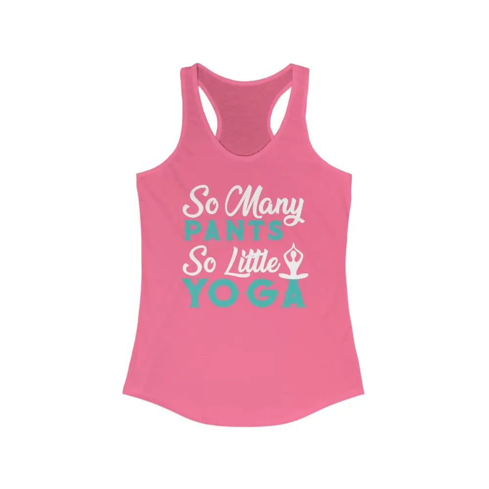 So Many Pants So Little Yoga...Women’s Ideal Racerback Tank - Solid Hot Pink / XS - Tank Top