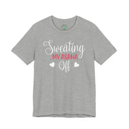 Sweating My Asana Off T-Shirt; Funny Yoga Tee for Yogis - Athletic Heather / S - T-Shirt