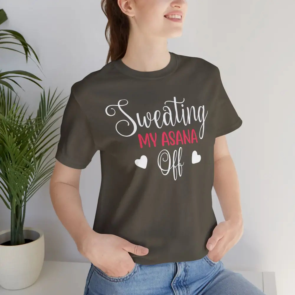 Sweating My Asana Off T-Shirt; Funny Yoga Tee for Yogis - T-Shirt