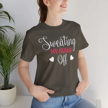 Sweating My Asana Off T-Shirt; Funny Yoga Tee for Yogis - T-Shirt