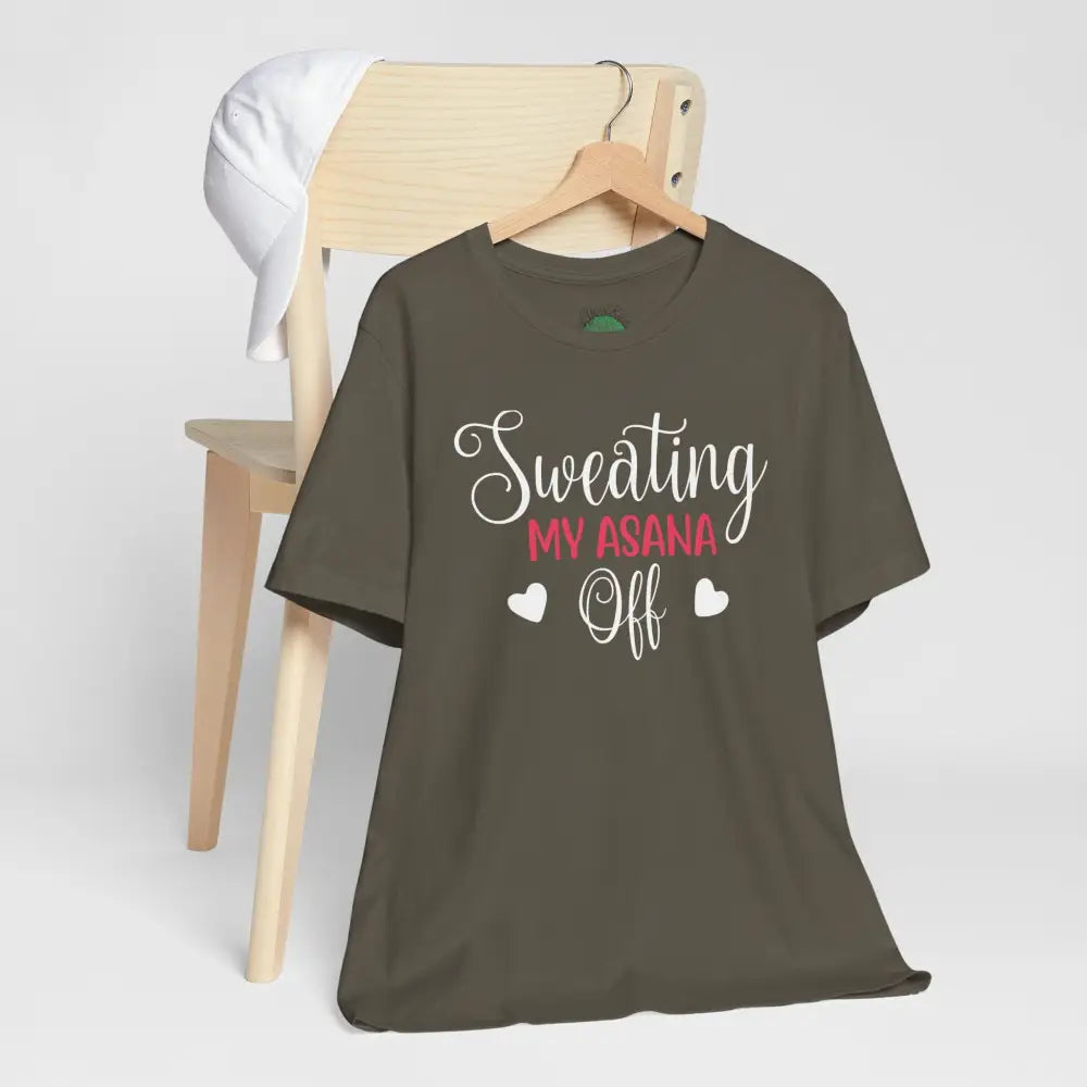 Sweating My Asana Off T-Shirt; Funny Yoga Tee for Yogis - T-Shirt
