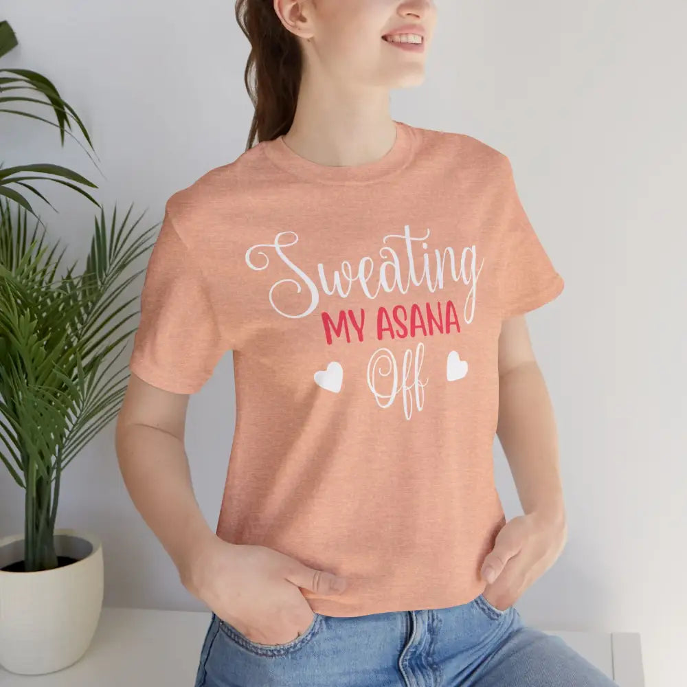 Sweating My Asana Off T-Shirt; Funny Yoga Tee for Yogis - T-Shirt
