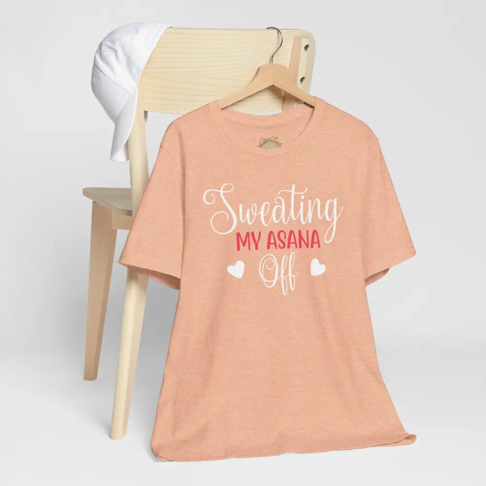 Sweating My Asana Off T-Shirt; Funny Yoga Tee for Yogis - T-Shirt